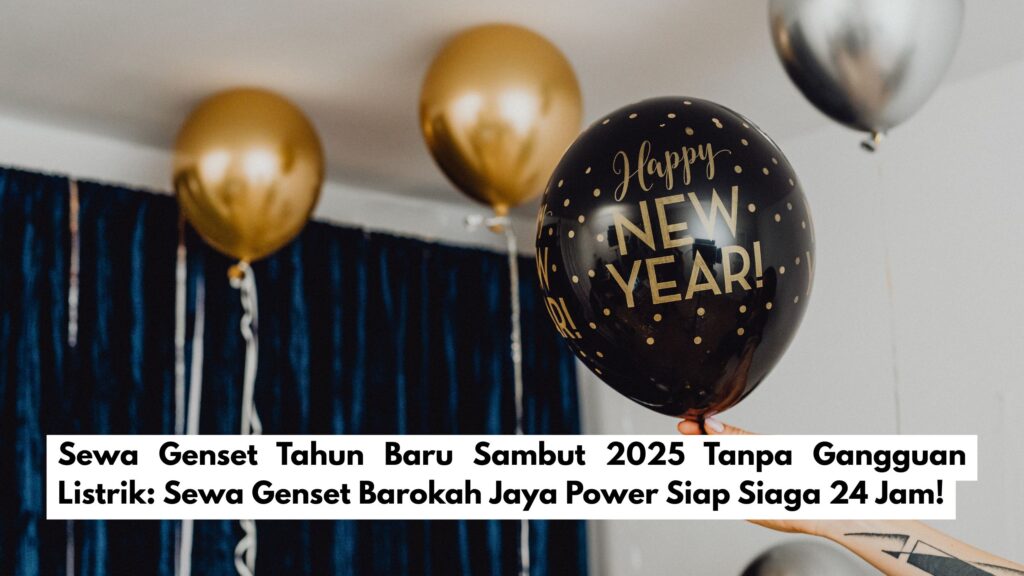 Sewa Genset Tahun Baru Sambut 2025 Tanpa Gangguan Listrik Sewa Genset Barokah Jaya Power Siap Siaga 24 Jam!
